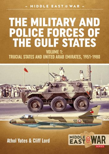 Middel East@War n. 16 - THE MILITARY AND POLICE FORCES OF THE GULF STATES VOLUME 1 - THE TRUCIAL STATES AND UNITED