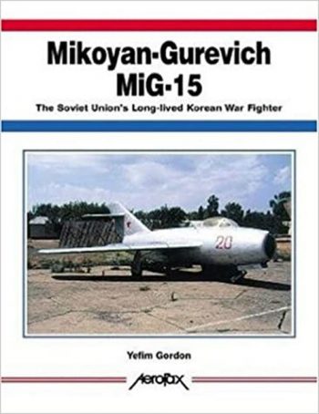 Mikoyan-Gurevich MiG-15. TheSoviet Union's Long-lived Korean War Fighter - Aerofax