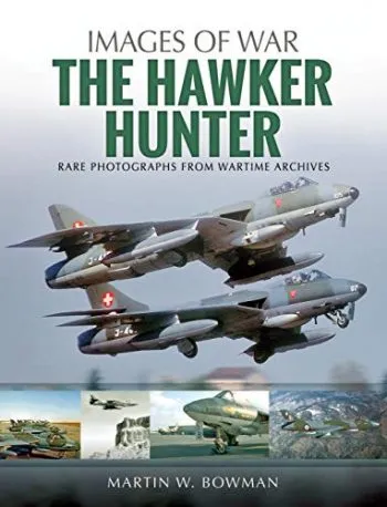 Images of War - The Hawker Hunter. Rare photographs from wartime archives