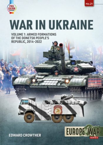 Europe@War n. 21 - Full Color War in Ukraine. Volume 1: Armed Formations of the Donetsk people's republic, 2014-2022