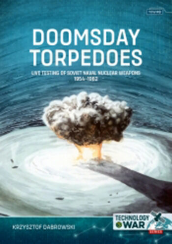 Technology@war n. 8 - Doomsday Torpedoes. Live testing of Soviet Naval Nuclear Weapons 1954-1962