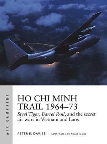 Osprey Air Campaign n. 18 - Ho Chi Minh Trail 1964-73. Steel Tiger, Barrel Roll and the secret air wars in Vietnam and Laos