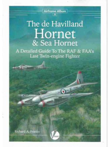 Airframe Album n. 8 - The De Havilland Hornet & Sea Hornet. A detailed guide to the RAF & FAA'S Last twin - engine Fighter