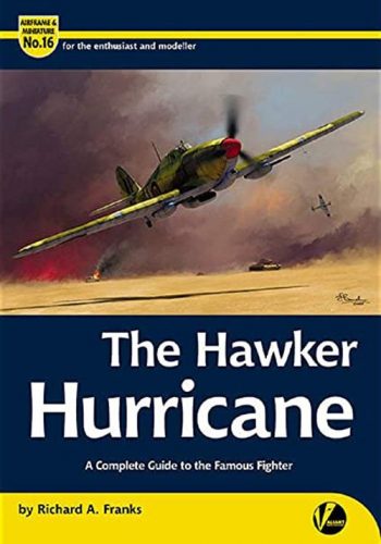 Airframe  Miniature n. 16 - The Hawker Hurricane A complete guide to the famous fighter