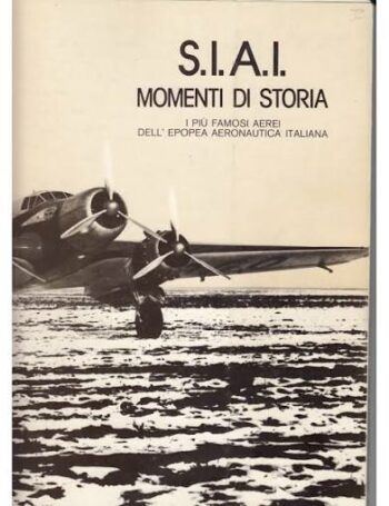 S.I.A.I. momenti di storia. I più famosi aerei dell'epopea aeronautica italiana