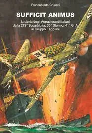 Sufficit Animus. La storia degli aerosiluranti italiani dalla 279° squadriglia, 36° Stormo, 41° Gr.A al gruppo Faggioni