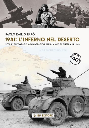 Pagine Militari n.- 40 - 1941: l’inferno nel deserto Storie, fotografie, considerazioni su un anno di guerra in Libia