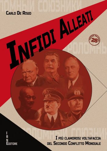 Pagine Militari n. 28 -INFIDI ALLEATI I più clamorosi voltafaccia del secondo  conflitto mondiale