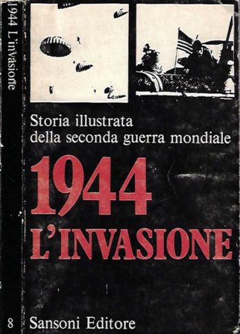 Storia Illustrata della Seconda Guerra Mondiale n.8 - 1944: L'invasione