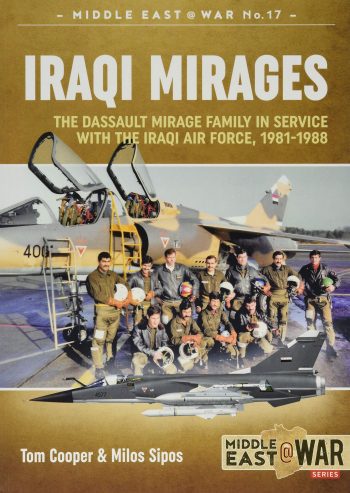 Middle East @ War n. 17 - IRAQI MIRAGES. The Dassault Mirage Family in Service with the Iraqi Air Force, 1981-1988