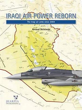 IRAQI AIRPOWER REBORN  The Iraqi Air Arms since 2004