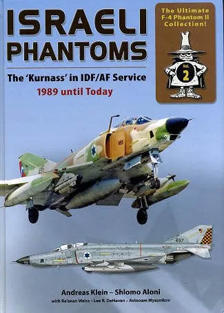 The Ultimate F-4 Phantom II Collectio n. 2- Israeli Phantoms. The Kurnass in IDF/AF Service 1989 until today