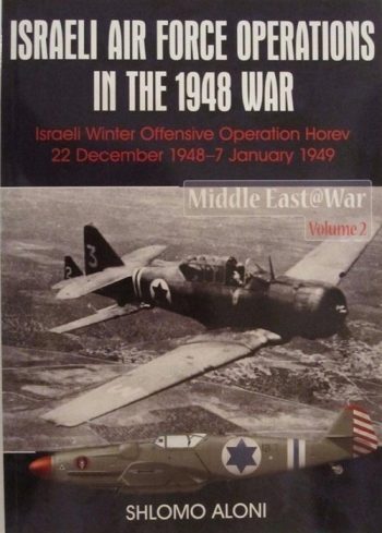 Middel east @war Volume 2 - ISRAELI AIR FORCE OPERATION IN THE 1948 WAR - Israeli Winter Offensive Operation Horev 22 December 1948-7 January 1949