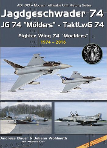 ADL 010 - Jagdgeschwader 74 JG 74 'Molder' - Taktlwg 74 Fighter Wing 74 'Moelders' 1974-2016'