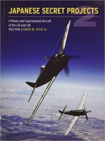 Japanese Secret Projects. X Planes and experimental Aircraft of the IJA and IJN 1939 - 1945, Book 2