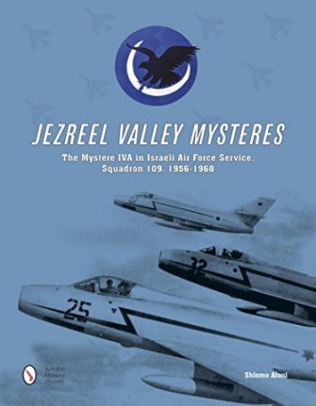 Jezreel Valley Mystères. The mystère IVA in Israeli Air Force Service, Squadron 109, 1956-1968