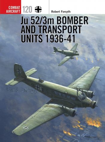 Osprey Combat Aircraft n. 120 -  Ju 52/3M Bomber and Transport Units 1936-41