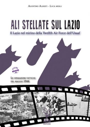 Aviolibri Dossier n.54 - Ali stellate sul Lazio. Il Lazio nel mirino della twelfth Air Force dell’USAAF. Le operazioni tattiche del maggio 1944