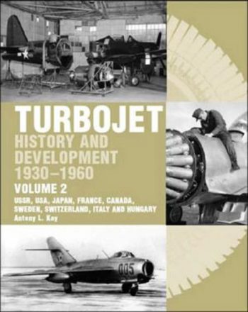 Turbojet history and development 1930-1960 vol. 2. USSR, USA, Japan, France, canada, Italy, Sweden, Switzerland, Hungary
