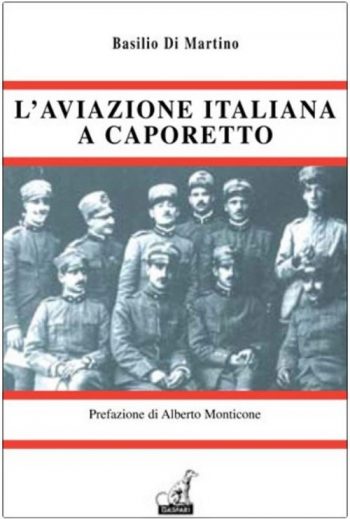 L'aviazione italiana a Caporetto. Prefazione di A. Monticone