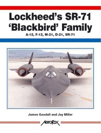 Lockheed's SR-71 'Blackbird' Family - A-12, f-12, M-21, D-21,  SR-71