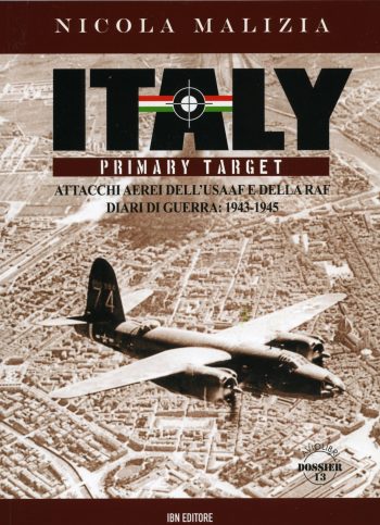 Aviolibri Dossier n. 13 . ITALY... PRIMARY TARGET Attacchi aerei dellʼUSAAF e della RAF Diari di Guerra: 1943-1945. PARTE II