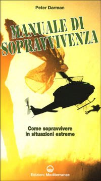 manuale di sopravvivenza. Come sopravvivere in situazioni estreme