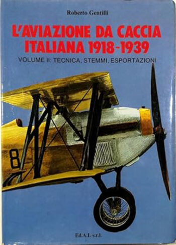 L'aviazione da caccia italiana 1918-1939. Volume II: tecnica, stemmi, esportazioni