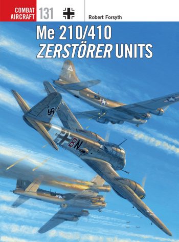 Combat Aircarft n. 131 - Me 210/410 Zerstörer Units