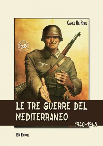 Pagine Militari n. 26 - LE TRE GUERRE DEL  MEDITERRANEO 1940-1945