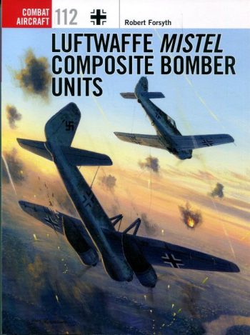 Osprey Combat Aircraft n. 112 - Luftwaffe Mistel Composite Bomber Units