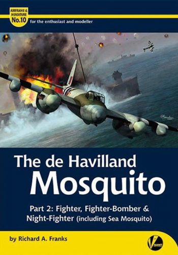 Airframe &  Miniature n. 10 - THE DE HAVILLAND MOSQUITO PART 2 Fighter, Fighter Bomber & Night-Fighter (inc. Sea Mosquito)