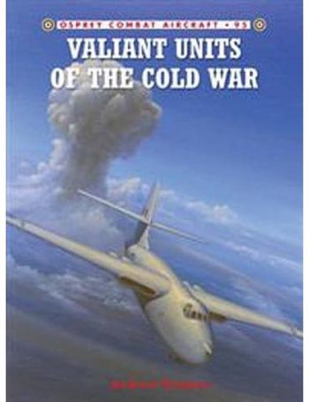 Osprey Combat Aircraft n. 95 - Valiant Units of the Cold War