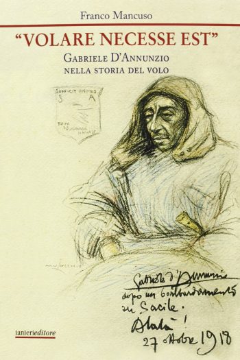 Volare necesse est. Gabriele D'Annunzio nella storia del volo