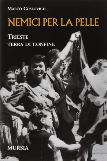 Nemici per la pelle. Trieste terra di confine