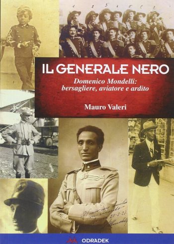 Il generale nero Domenico Mondelli: bersagliere, aviatore e ardito