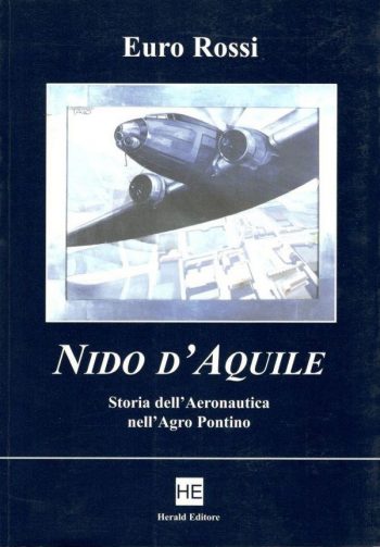 Nido d'aquile. Storia dell'Aeronautica nell'Agro Pontino