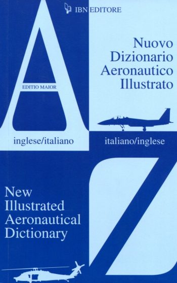 Nuovo Dizionario Aeronautico Illustrato. New Illustrated Aeronautical Dictionary (Inglese/Italiano-Italiano/Inglese)