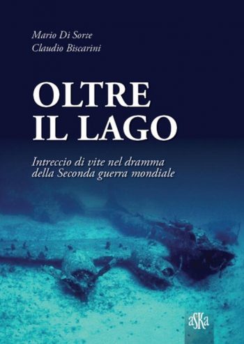 Oltre il lago. Intreccio di vite nel dramma della seconda guerra mondiale