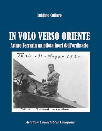 In volo verso Oriente. Arturo Ferrarin un pilota fuori dall’ordinario