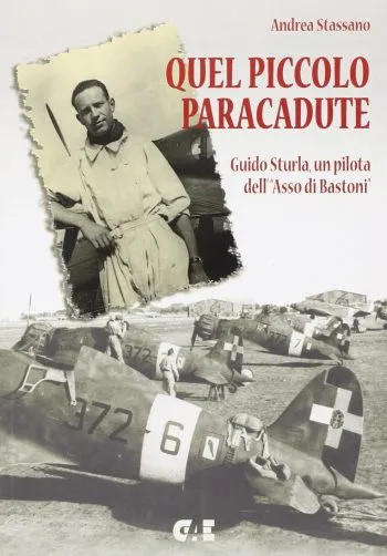 Quel piccolo paracadute. Guido Sturla, un pilota dell' "Asso di Bastoni"