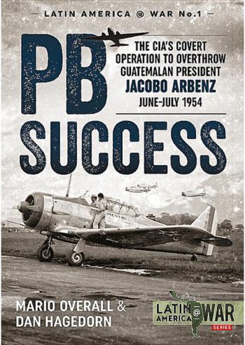 LATIN AMERICA@WAR n.1: PBSUCCESS. THE CIA'S COVERT OPERATION TO OVERTHROW GUATEMALAN PRESIDENT JACOBO ARBENZ JUNE-JULY 1954