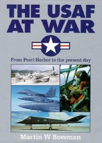 The USAF at War - From Pearl Harbor to the present day