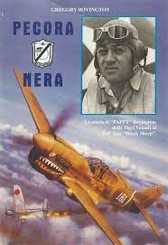 Pecora nera - La storia di "PAPPY" Boyngton, dalle Tigri volanti al 214° Sqn. "Black Sheep"
