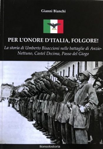 Per l'onore dell'Italia, Folgore! La storia di Umberto Bisaccioni nelle battaglie di Anzio-Nettuno, Castel Decima, Passo del Giogo