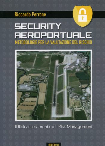 SECURITY AEROPORTUALE Metodologie per  la valutazione del rischio Il Risk Assessment ed il Risk Management