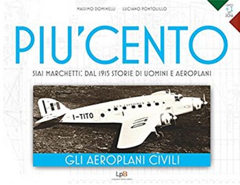 PIÙ CENTO – GLI AEREI CIVILI SIAI MARCHETTI: DAL 1915 STORIE DI UOMINI E AEROPLANI