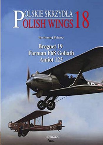 Polish Wings n. 18 - Breguet 19 Farman F.68 Goliath Amiot 123