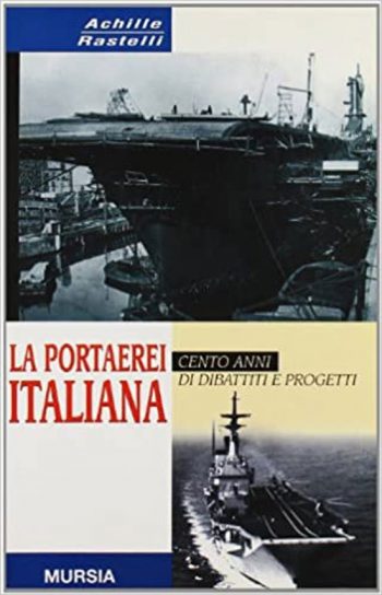 La portaerei italiana. Cento anni di dibattiti e progetti