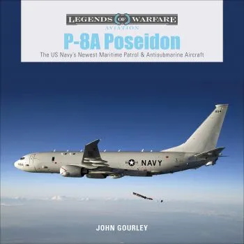 Legends of Warfare - P-8A Poseidon The U.S. Navy's Newest Maritime Patrol & Antisubmarine Aircraft